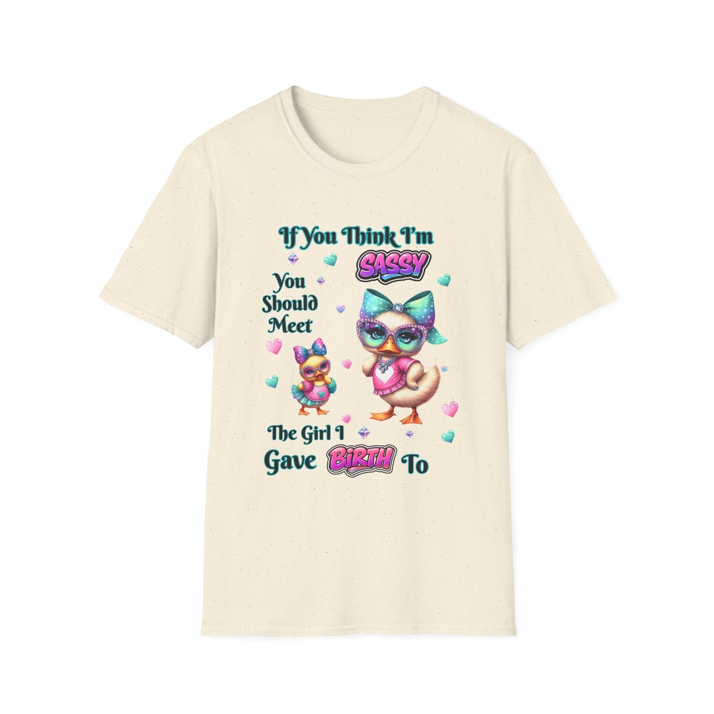 Sassy T-Shirt — "If You Think I'm Sassy You Should Meet The Girl I Gave Birth To" Cute Mom-Daughter Gift