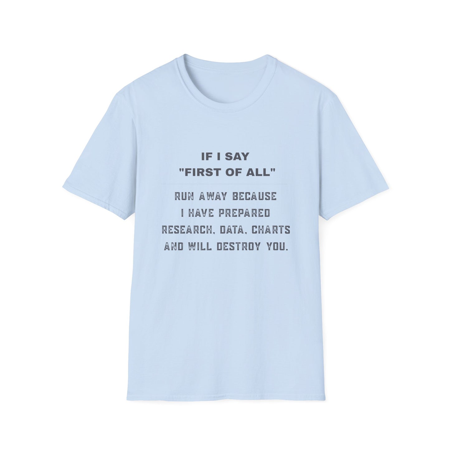 Funny Graphic T-Shirt — “If I Say ‘First of All’ Run Away Because I Have Prepared”