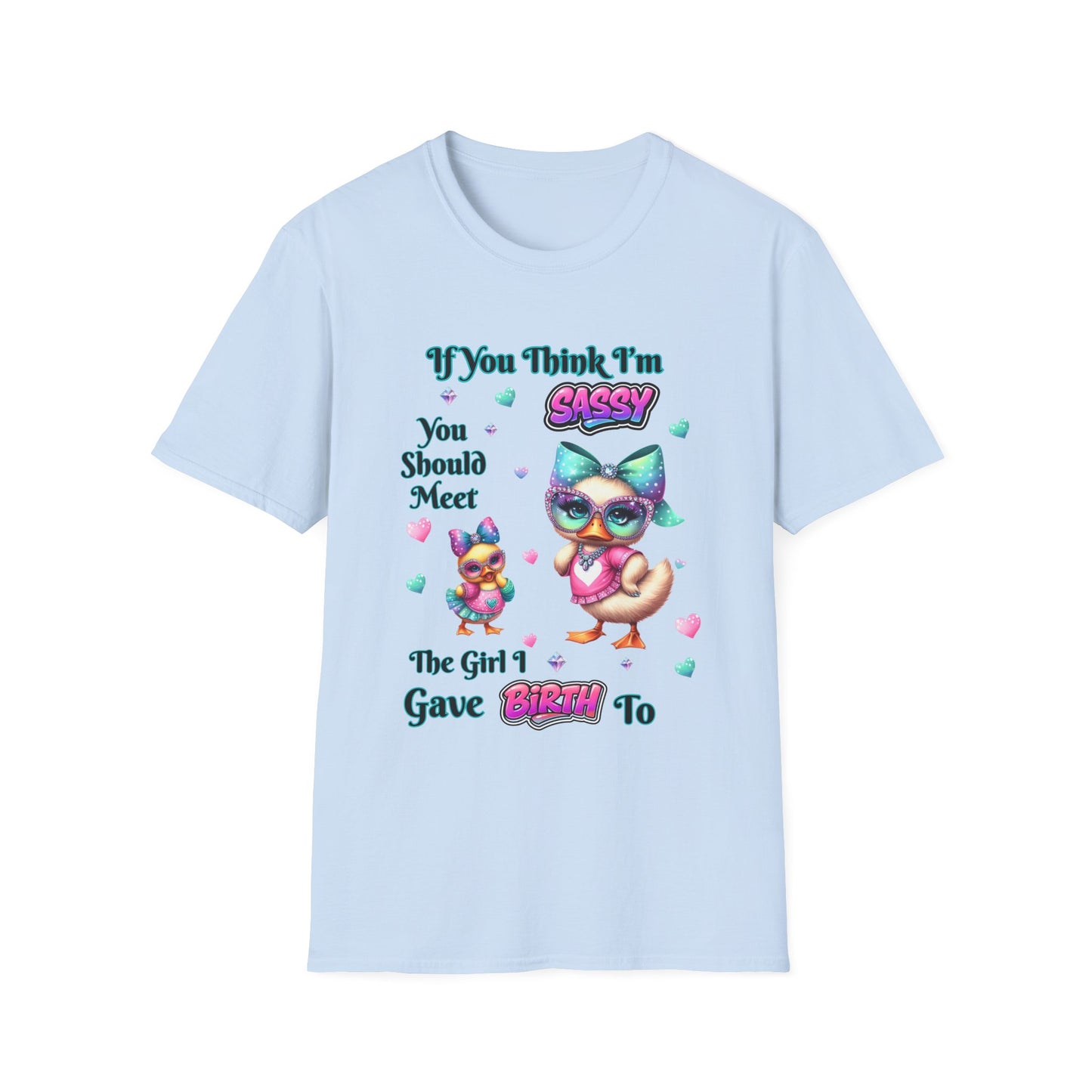 Sassy T-Shirt — "If You Think I'm Sassy You Should Meet The Girl I Gave Birth To" Cute Mom-Daughter Gift