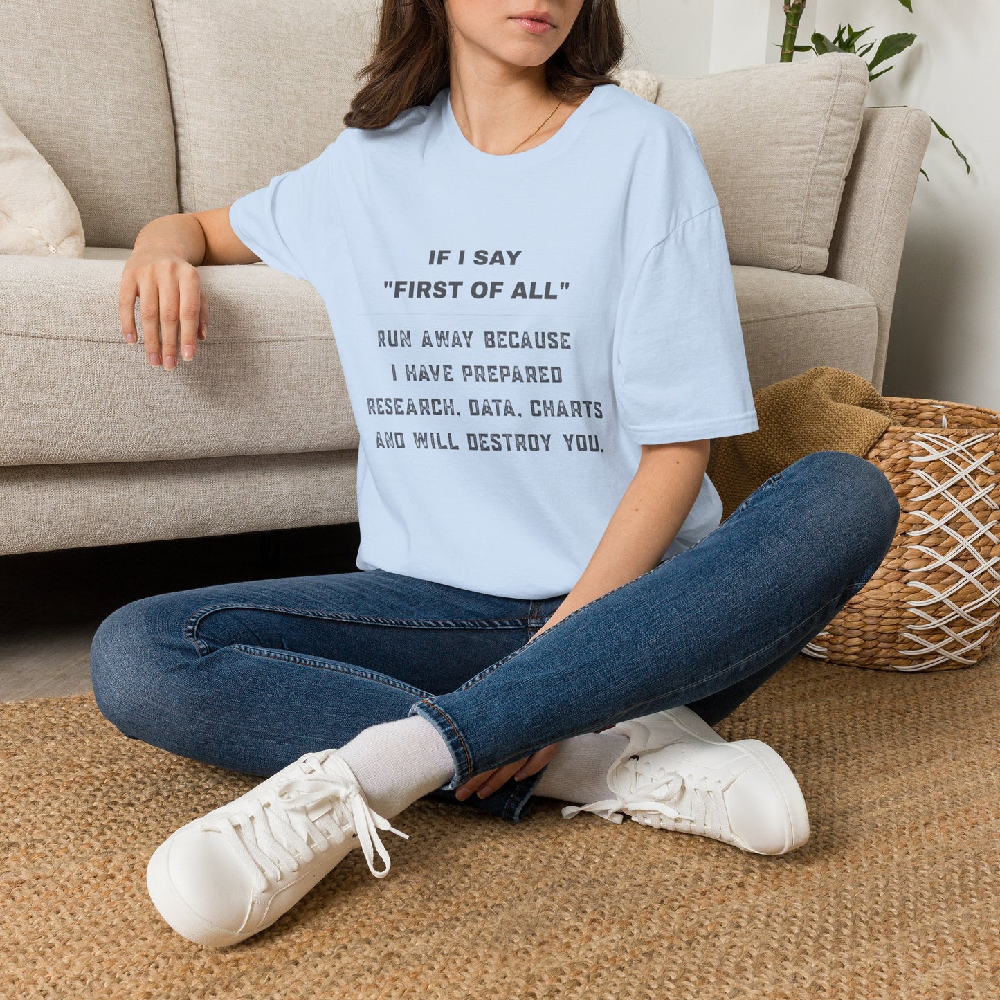 Funny Graphic T-Shirt — “If I Say ‘First of All’ Run Away Because I Have Prepared”