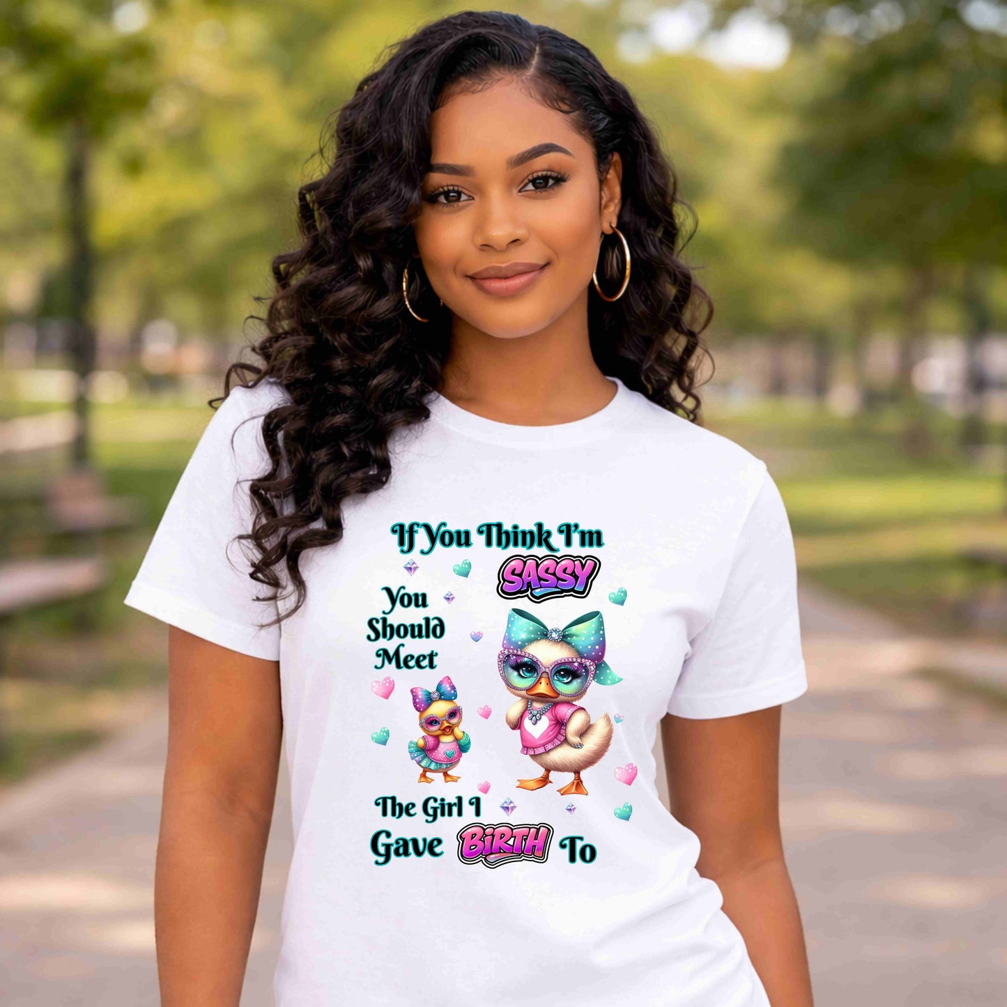 Sassy T-Shirt — "If You Think I'm Sassy You Should Meet The Girl I Gave Birth To" Cute Mom-Daughter Gift