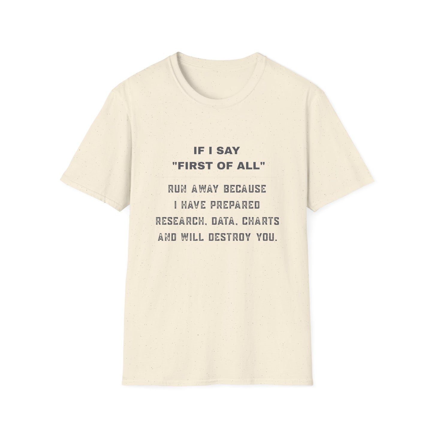 Funny Graphic T-Shirt — “If I Say ‘First of All’ Run Away Because I Have Prepared”