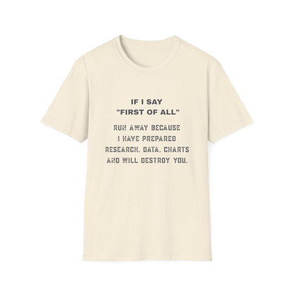 Funny Graphic T-Shirt — “If I Say ‘First of All’ Run Away Because I Have Prepared”
