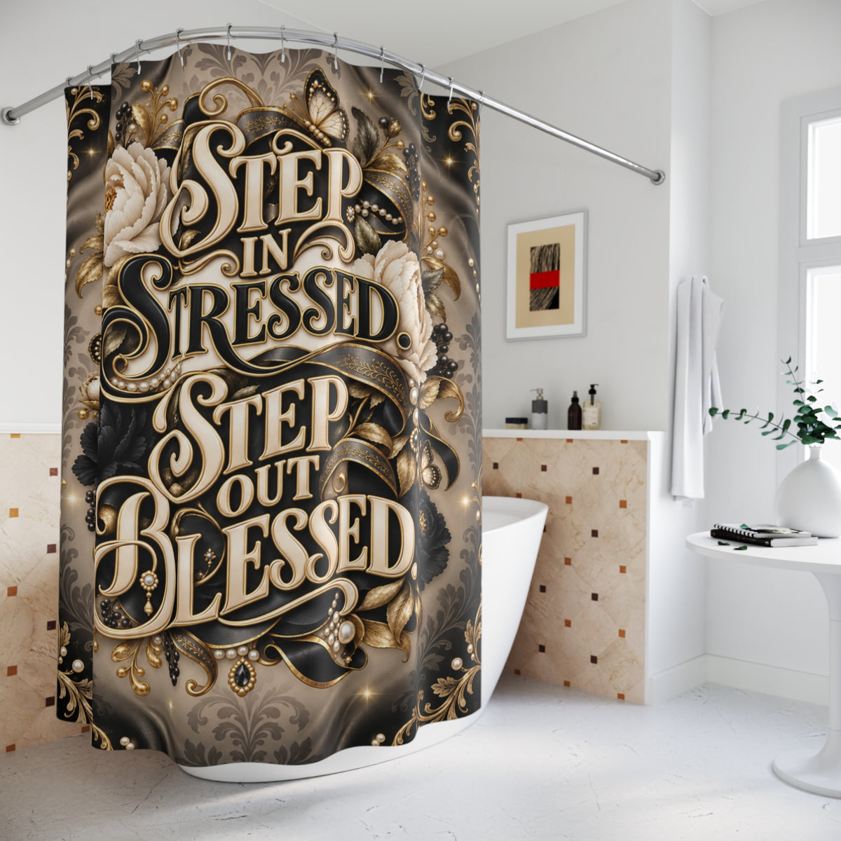 Step In Stressed Step Out Blessed  Inspirational Floral  —Shower Curtain Bath Decor