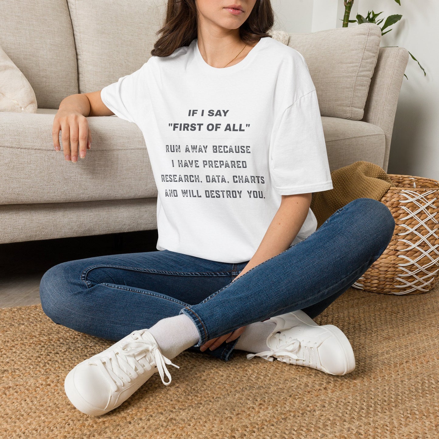 Funny Graphic T-Shirt — “If I Say ‘First of All’ Run Away Because I Have Prepared”