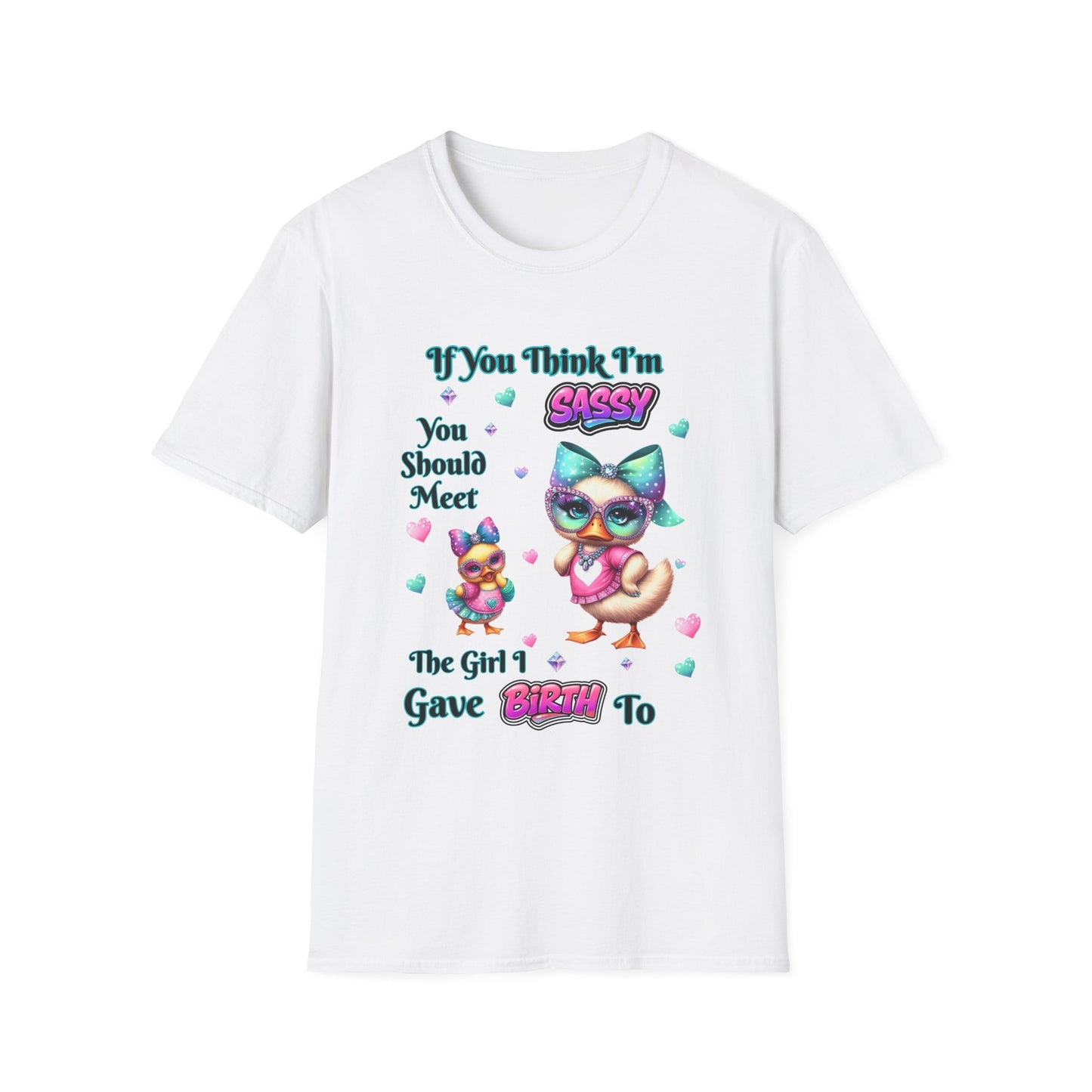Sassy T-Shirt — "If You Think I'm Sassy You Should Meet The Girl I Gave Birth To" Cute Mom-Daughter Gift
