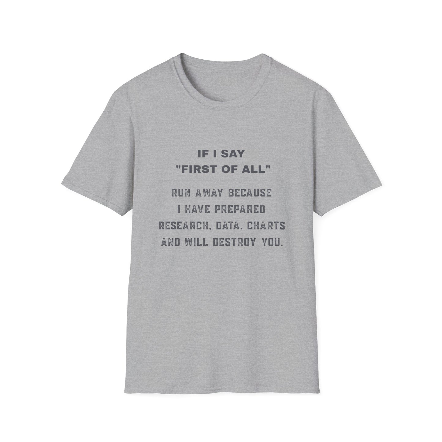 Funny Graphic T-Shirt — “If I Say ‘First of All’ Run Away Because I Have Prepared”