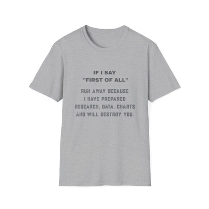 Funny Graphic T-Shirt — “If I Say ‘First of All’ Run Away Because I Have Prepared”