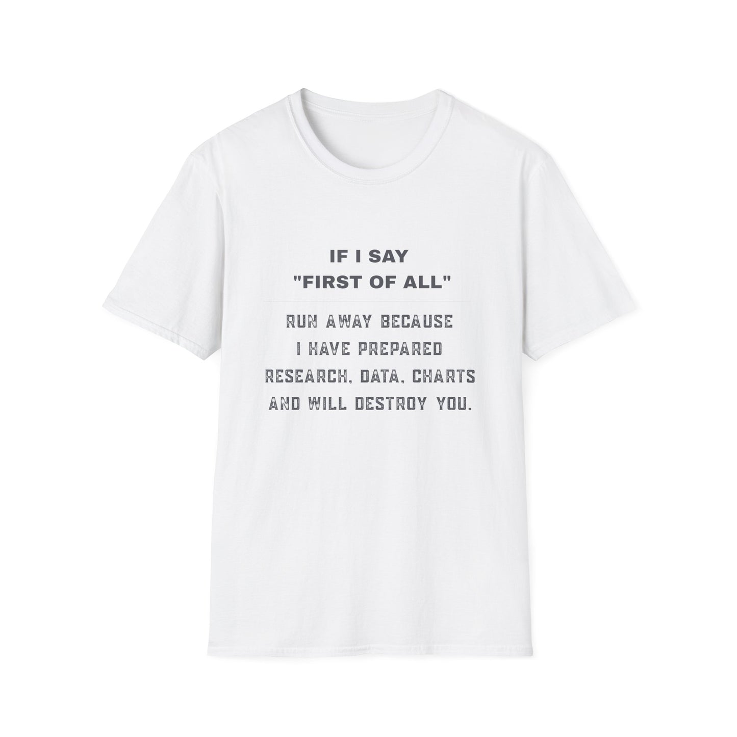 Funny Graphic T-Shirt — “If I Say ‘First of All’ Run Away Because I Have Prepared”