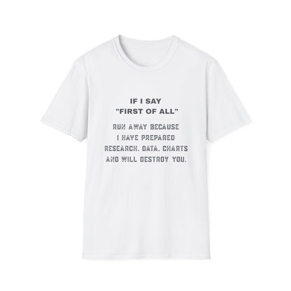 Funny Graphic T-Shirt — “If I Say ‘First of All’ Run Away Because I Have Prepared”