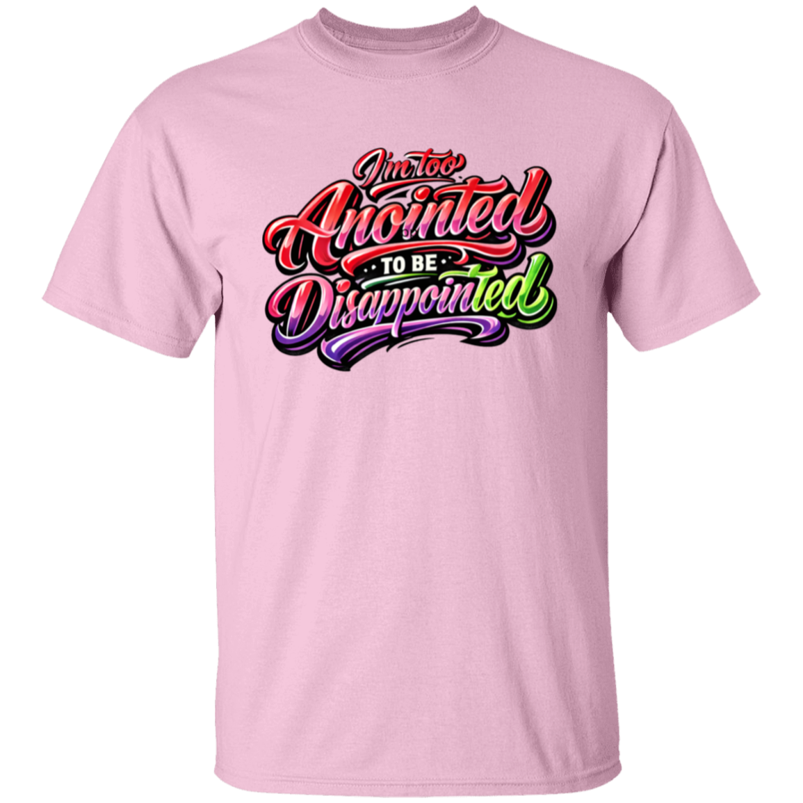 Light pink T-shirt with colorful text 'I'm too Anointed To be Disappointed' 