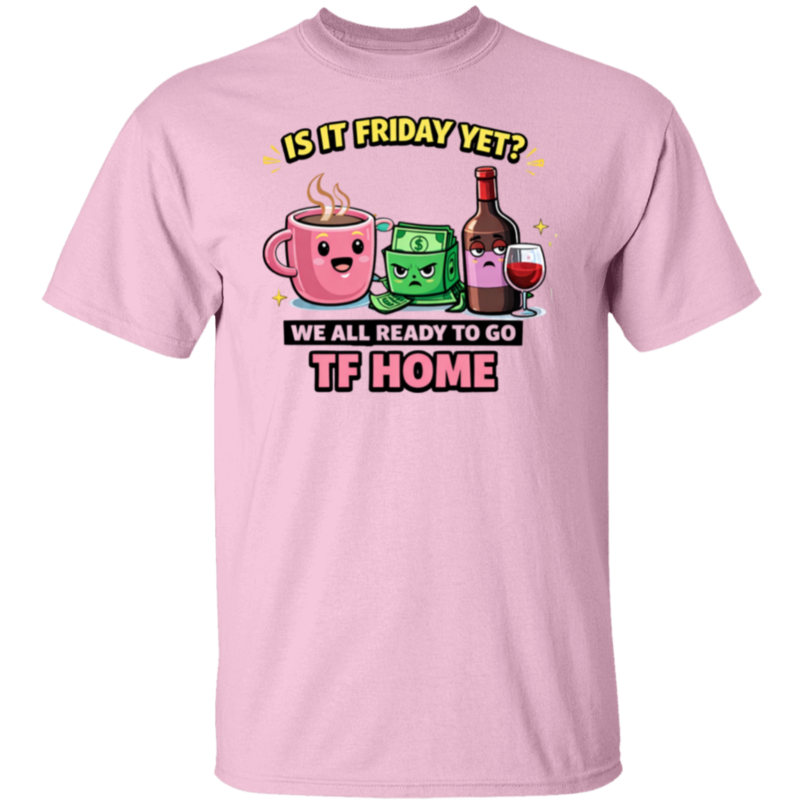 Pink t-shirt with cartoon graphics and text 'Is it Friday yet? We all ready to go TF HOME' on a white background