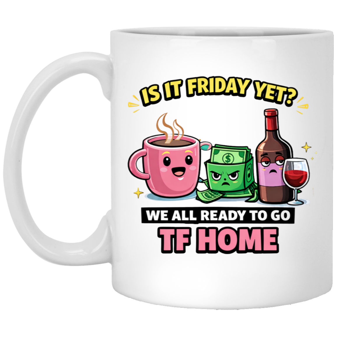 White 11 oz Mug says IS IT FRIDAY YET?