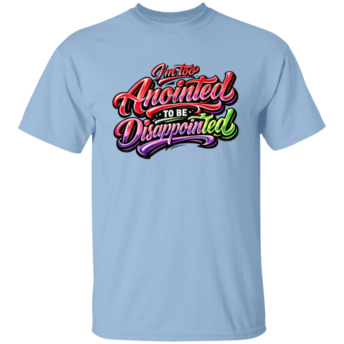 Light blue T-shirt with colorful text 'I'm too Anointed To be Disappointed' 