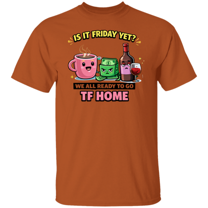 Brown t-shirt with cartoon design and text 'Is it Friday yet? We all ready to go TF HOME' on a white background