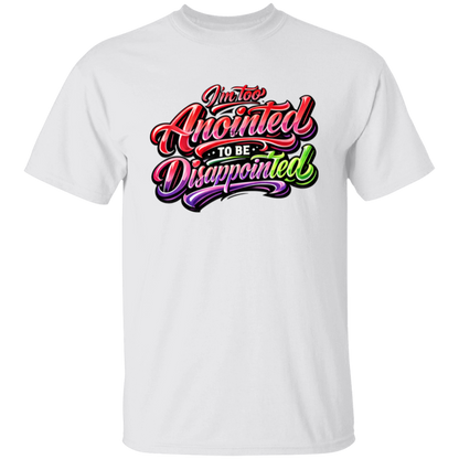 White T-shirt with colorful text 'I'm too Anointed To be Disappointed' 