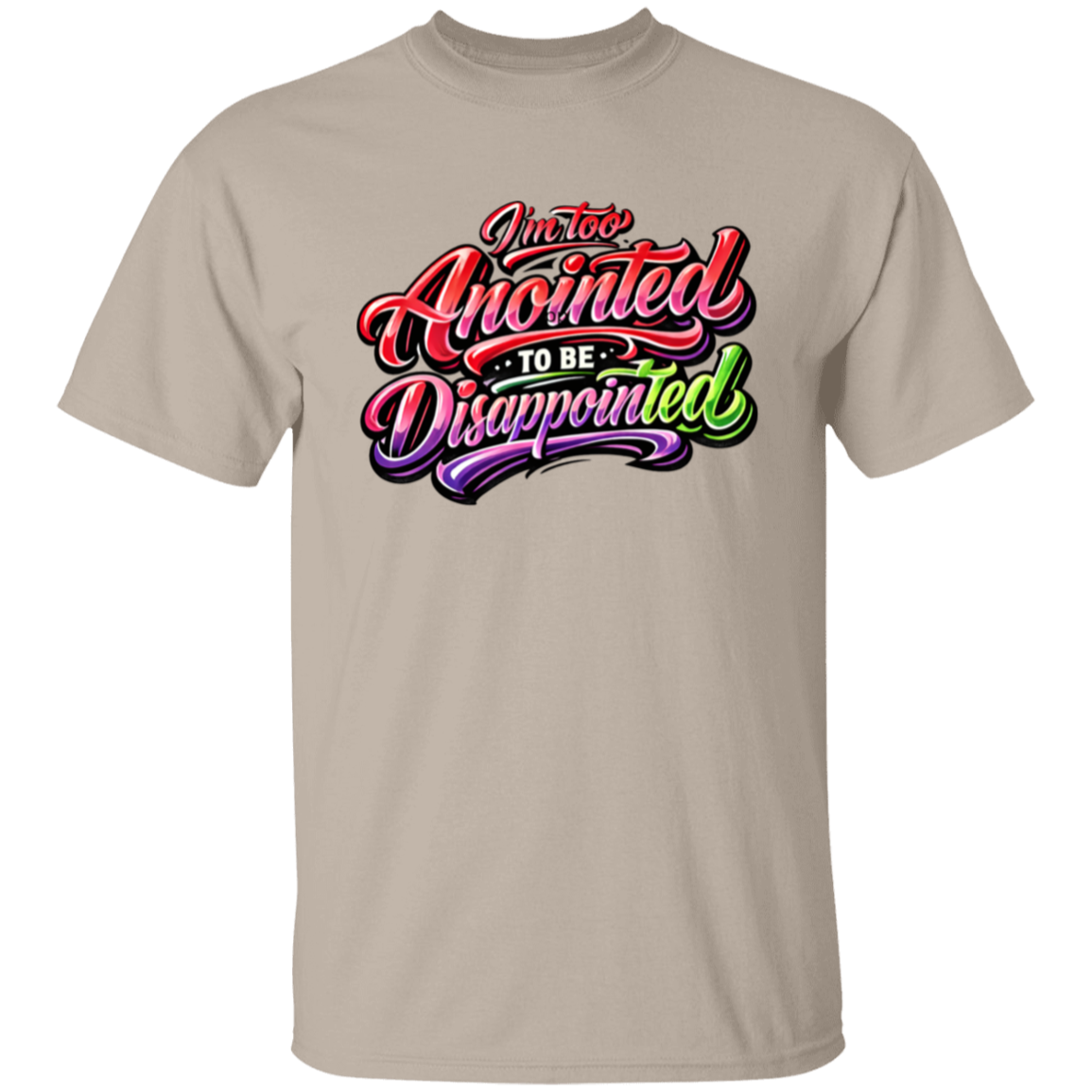 Grey T-shirt with colorful text 'I'm too Anointed To be Disappointed' 